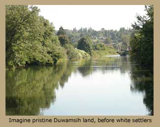 Imagine pristine Duwamsih land, before white settlers